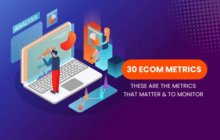 The 30x eCommerce Metrics &amp; KPIs That Matter (And To Monitor)