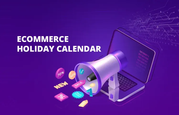 Ecommerce Holidays & Marketing Calendar