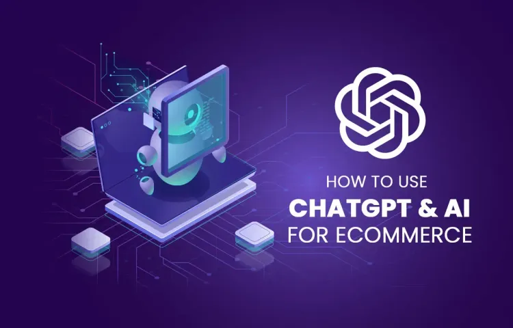 How to Use ChatGPT & AI for E-commerce to Boost Your Business