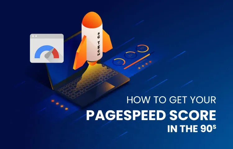 How to Get Your PageSpeed Score In the 90s