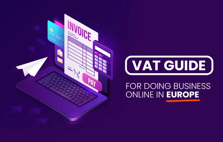 European VAT Guide for Ecommerce & Doing Business Online