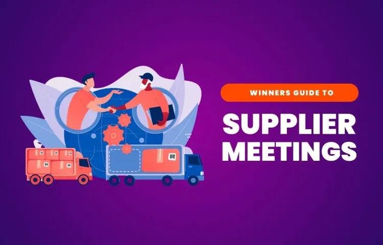The Winners Guide to Supplier Meetings for eCommerce Businesses