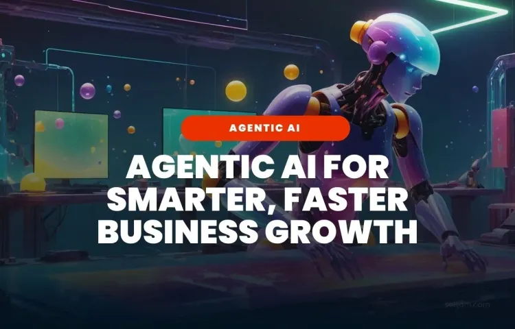 Agentic AI Meaning: The Fast Track to Smarter, Faster Business Growth