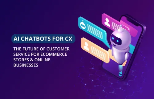 AI Chatbots for CX: The Future of Customer Service for eCommerce Stores