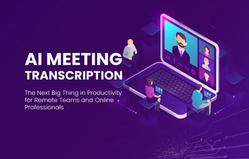 AI Meeting Transcription Apps: The Next Big Thing in Productivity for Remote Teams