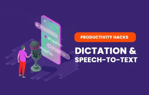 Dictation Apps and Speech-to-Text Are Your Secret Weapons For Increased Efficiency and Productivity