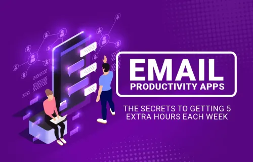 Email Productivity Apps: The Secret to Getting 5 Extra Hours Each Week