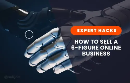 Expert Guide: How to Sell an Online Business for 6 Figures or More
